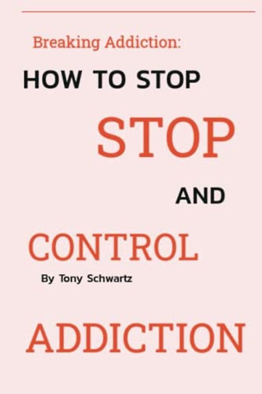 Breaking Addiction: How to Stop and Control Addiction: A Guide on Overcoming Your Addictive Habits and be Free