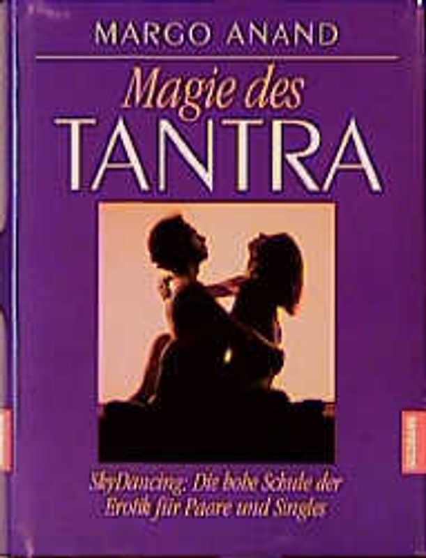 Magie des Tantra. Der Weg zur erfüllten Lust
