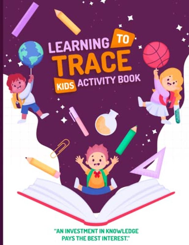 Learning To Trace Kids Activity Book: Best Alphabet Handwriting Practice Workbook For Preschool, Kindergarten, And Kids | Learn To Write Upper And ... Practicing Pages (Learn To Trace Letters)