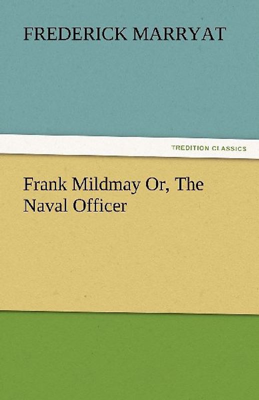 Frank Mildmay Or, The Naval Officer