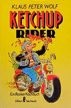 Ketchup-Rider. Ein Rocker-Kochbuch