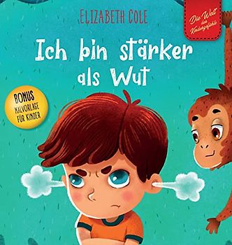 Ich bin stärker als Wut: Bilderbuch über den Umgang mit Wut und den Gefühlen von Kindern (Vorschul-Gefühle) (Die Welt der Kindergefühle) (World of Kids Emotions)