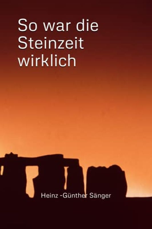 So war die Steinzeit wirklich