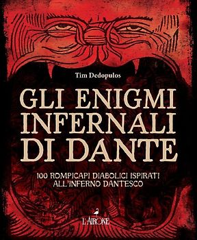 Gli enigmi infernali di Dante. 100 rompicapi diabolici ispirati all'inferno dantesco