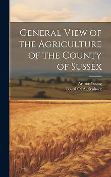 General View of the Agriculture of the County of Sussex