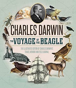 The Voyage of the Beagle: The Illustrated Edition of Charles Darwin's Travel Memoir and Field Journal
