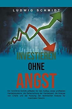 Investieren ohne Angst: Ein Schritt-für-Schritt-Leitfaden für den Aufbau eines profitablen Handelssystems, die Beherrschung der Handelszeit und die Nutzung der technischen Analyse für maximalen Gewinn