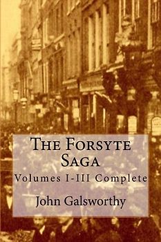 The Forsyte Saga: Volumes I-III Complete