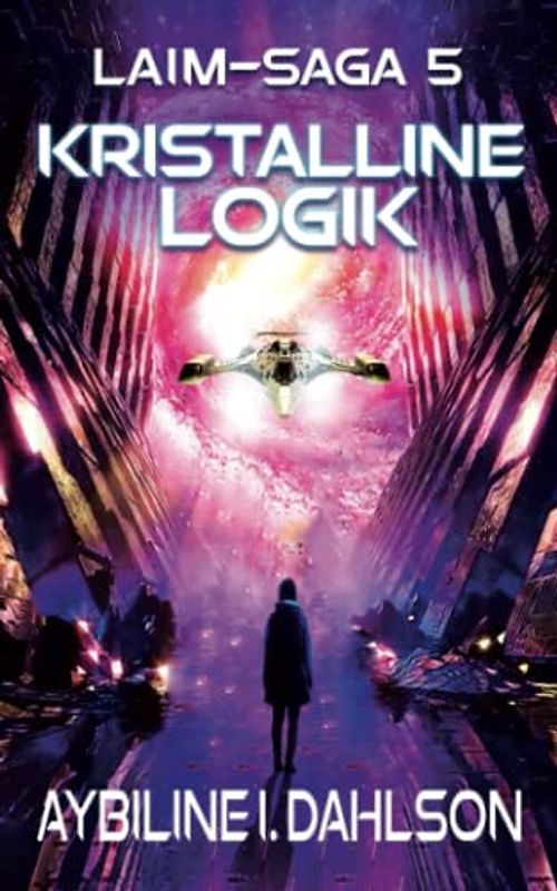 Kristalline Logik: Laim - Saga 5: Space Opera vor dem Big Bang