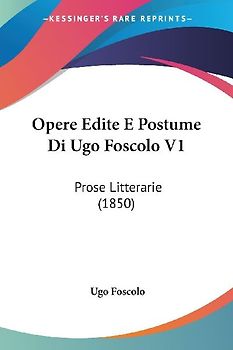 Opere Edite E Postume Di Ugo Foscolo V1
