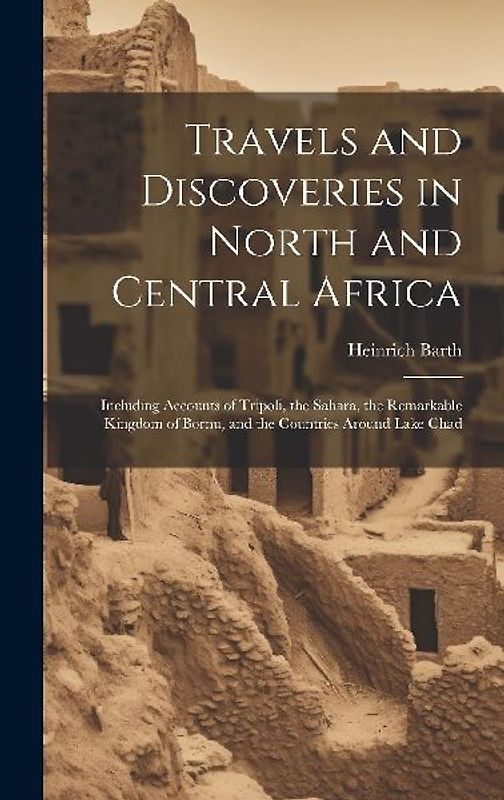 Travels and Discoveries in North and Central Africa