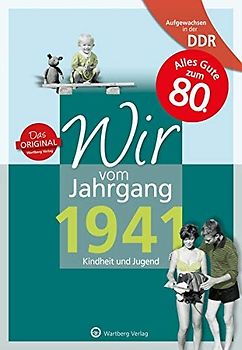 Aufgewachsen in der DDR - Wir vom Jahrgang 1941 - Kindheit und Jugend
