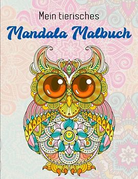 Mein tierisches Mandala Malbuch - Sorgen Vergessen: Mandala Meditation Malbuch | Ausmalbuch Geschenk Für Frauen