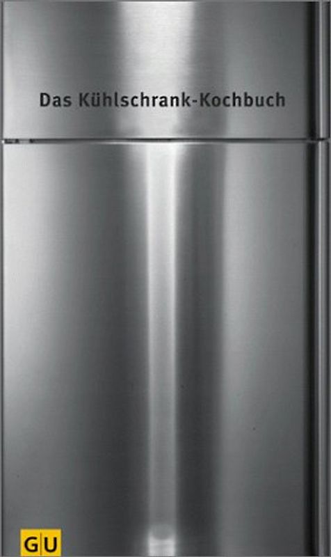 Das Kühlschrank-Kochbuch