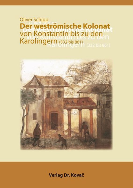 Der weströmische Kolonat von Konstantin bis zu den Karolingern (332 bis 861)