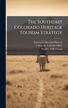 The Southeast Colorado Heritage Tourism Strategy