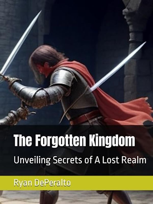 The Forgotten Kingdom: Unveiling Secrets of A Lost Realm