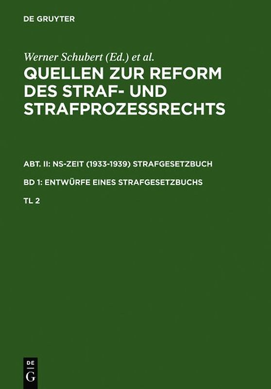 Quellen zur Reform des Straf- und Strafprozeßrechts. NS-Zeit (1933-1939)... / Quellen zur Reform des Straf- und Strafprozeßrechts. Abt. II: NS-Zeit (1933-1939) Strafgesetzbuch. Band 1: Entwürfe eines Strafgesetzbuchs. Teil 2