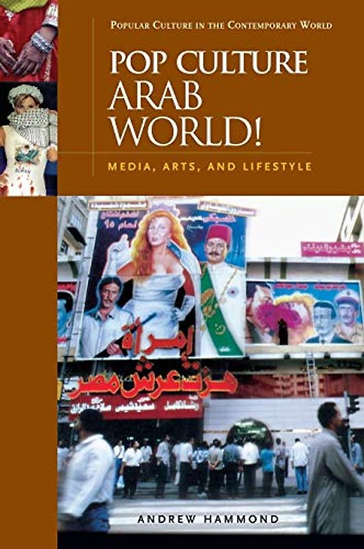 Pop Culture Arab World! Media, Arts, and Lifestyle (Popular Culture in the Contemporary World)
