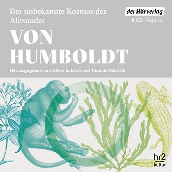 Der unbekannte Kosmos des Alexander von Humboldt