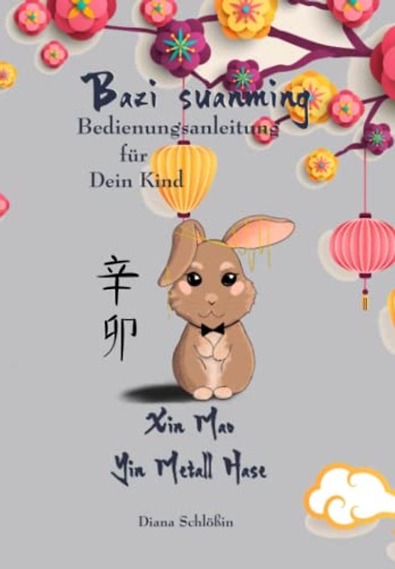 Bazi suanming - Bedienungsanleitung für Dein Kind: Yin Metall Hase