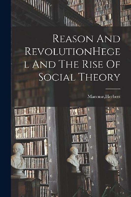 Reason And RevolutionHegel And The Rise Of Social Theory