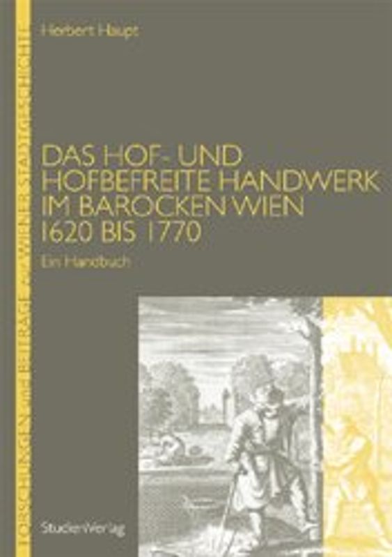 Das Hof- und hofbefreite Handwerk im barocken Wien 1620 bis 1770
