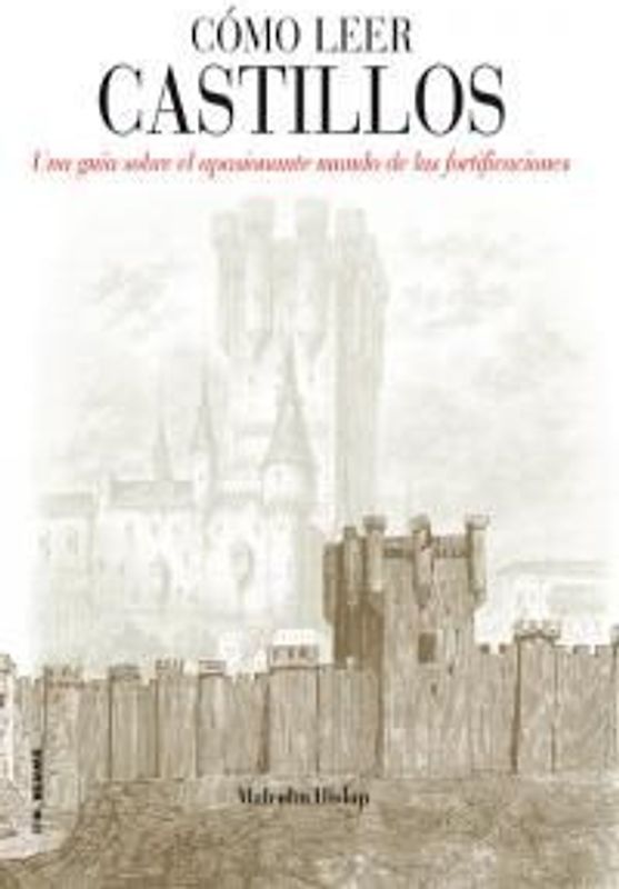 Cómo leer castillos : un curso intensivo para entender las fortificaciones