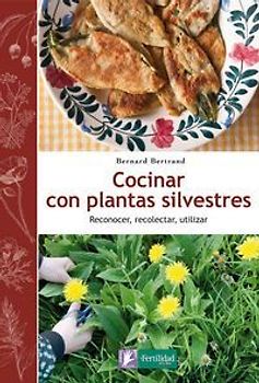 Cocinar con plantas silvestres : reconocer, recolectar, utilizar