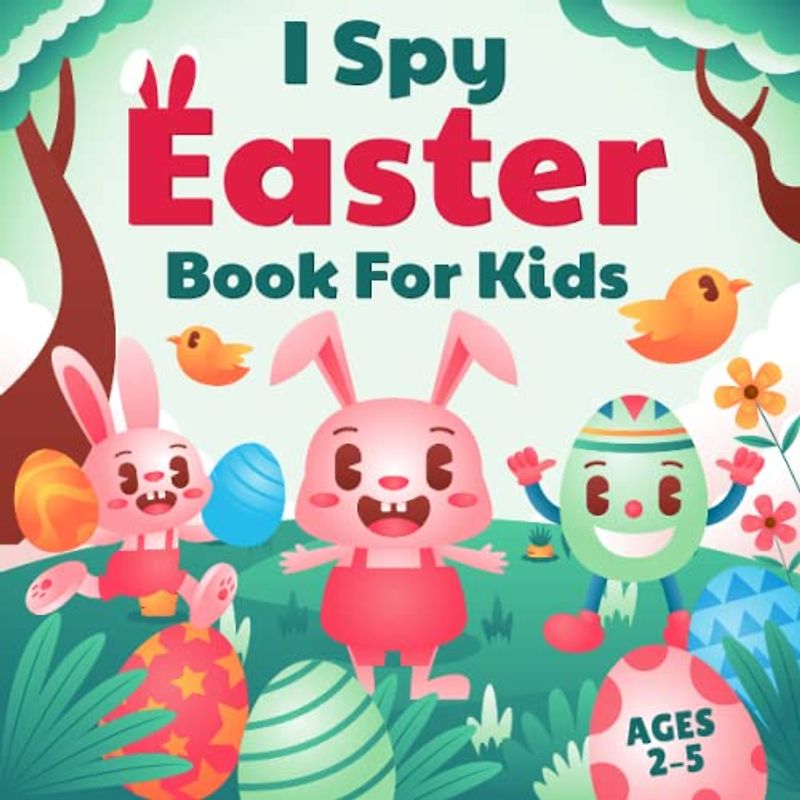 I Spy with My Little Eye Easter Book for Kids 2-5: I Spy Easter Book For Kids: A Fun Activity Happy Easter Things and Other Cute Stuff Coloring and Guessing Game for Kids, Toddler and Preschool