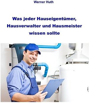 Was jeder Hauseigentümer, Hausverwalter und Hausmeister wissen sollte