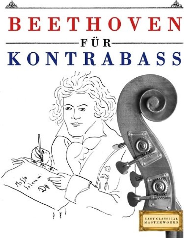 Beethoven für Kontrabass: 10 Leichte Stücke für Kontrabass Anfänger Buch