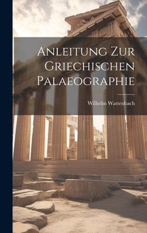 Anleitung zur Griechischen Palaeographie
