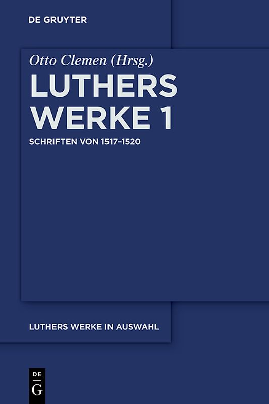 Martin Luther: Luthers Werke in Auswahl / Schriften von 1517–1520