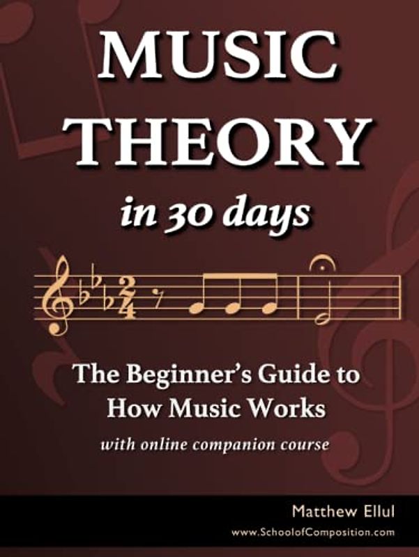 Music Theory in 30 Days: The Beginner's Guide to How Music Works - With Online Companion Course (Practical Music Theory, Band 2)