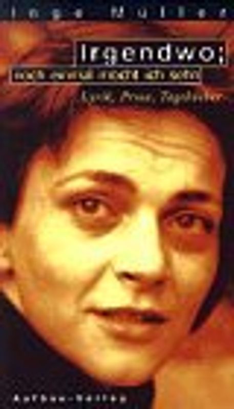 Irgendwo, noch einmal möcht ich sehn. Lyrik, Prosa, Tagebücher