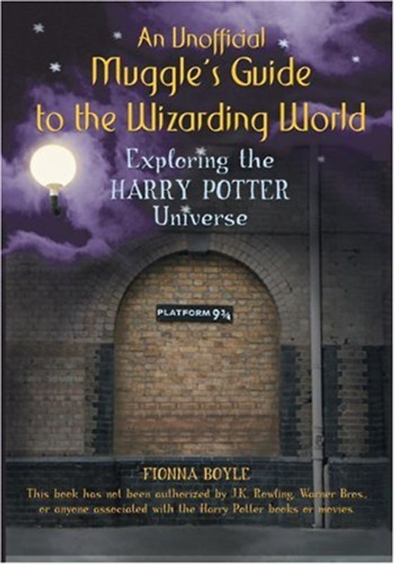 An Unofficial Muggle's Guide to the Wizarding World: Exploring the Harry Potter Universe - Fionna Boyle