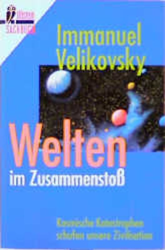 Welten im Zusammenstoss. Kosmische Katastrophen schufen unsere Zivilisation