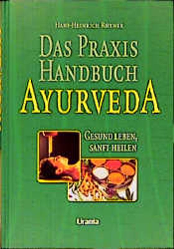 Das Praxis-Handbuch Ayurveda. Gesund leben, sanft heilen