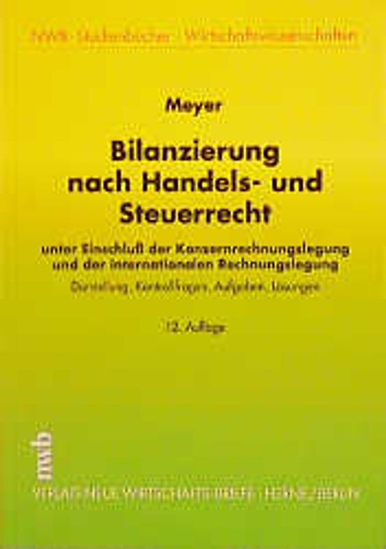 Bilanzierung nach Handels- und Steuerrecht. Unter Einschluss der Konzernrechnungslegung und der internationalen Rechnungslegung. Darstellung, Kontrollfragen, Aufgaben, Lösungen