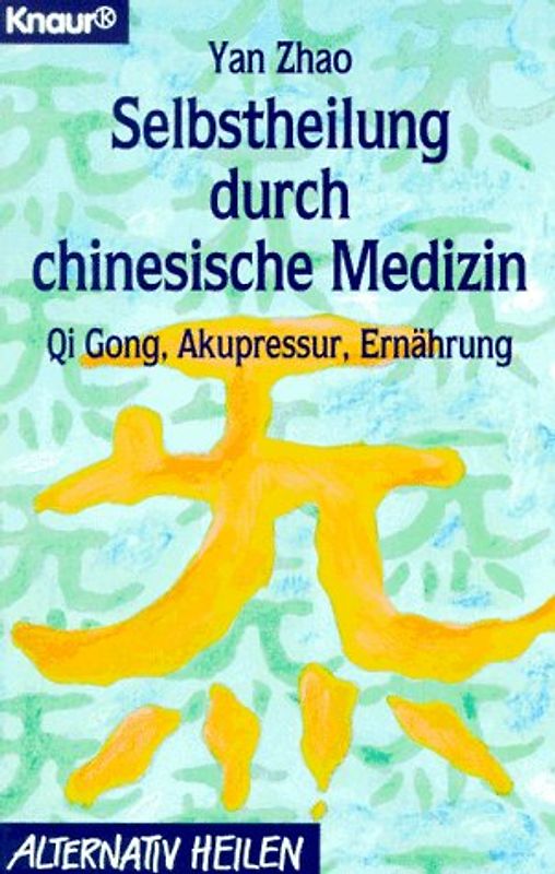 Selbstheilung durch chinesische Medizin. Qi Gong, Akupressur, Ernährung