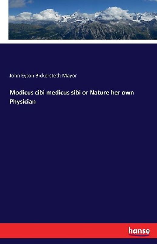 Modicus cibi medicus sibi or Nature her own Physician