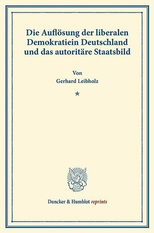 Die Auflösung der liberalen Demokratie in Deutschland und das autoritäre Staatsbild.
