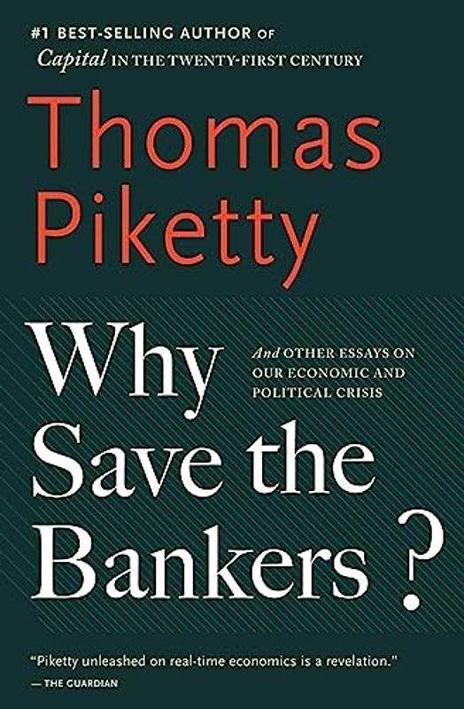 Why Save the Bankers?: And Other Essays on Our Economic and Political Crisis