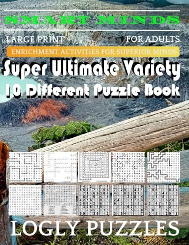 Smart Minds -Variety 10 Different Puzzle Book For Adults: Ultimate Variety Puzzles Large-Print Word Search, Word Maze .Word Spiral ,Word Angles, ... Crossword And Sudoku Easy , Medium And Hard