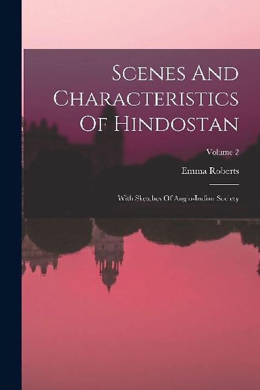 Scenes And Characteristics Of Hindostan: With Sketches Of Anglo-indian Society; Volume 2