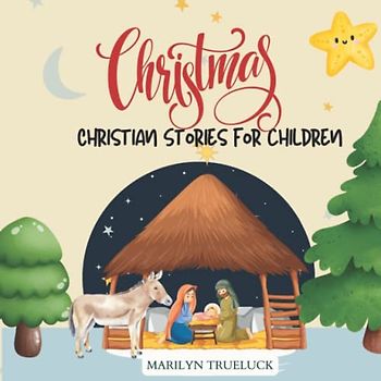 Christmas Christian Stories for children: A Collection of Tales about the birth and Nativity of Jesus Christ for Kids.