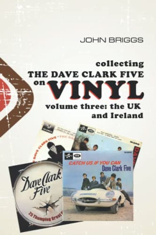 Collecting The Dave Clark Five On Vinyl - Volume 3 : The UK and Ireland
