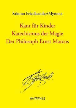 Kant für Kinder / Katechismus der Magie / Der Philosoph Ernst Marcus