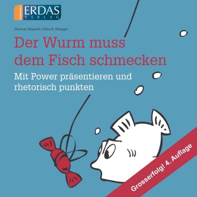 Der Wurm muss dem Fisch schmecken: Mit Power präsentieren und rhetorisch punkten
